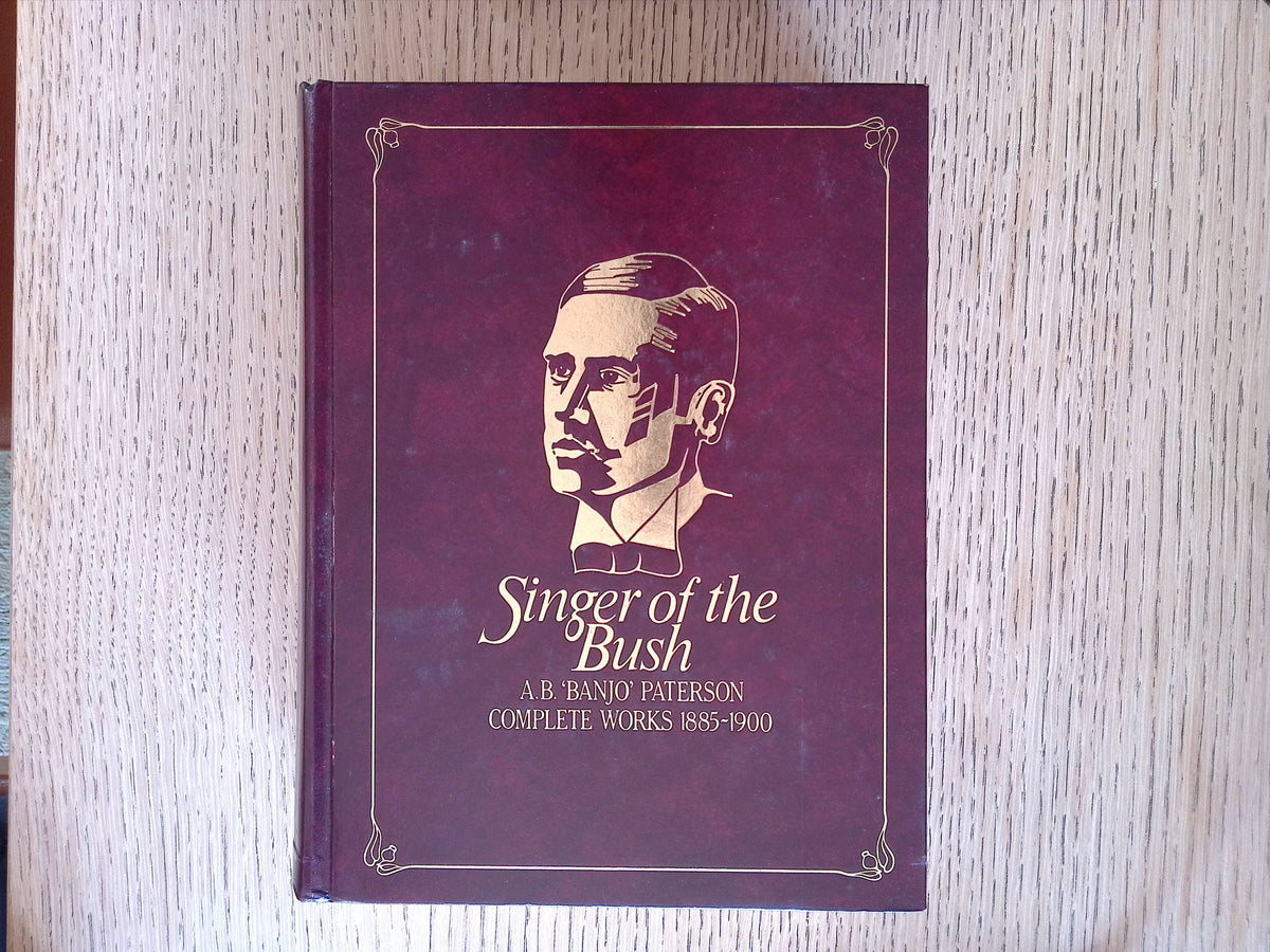Singer of the Bush: A.B. (Banjo) Paterson Complete works 1885 - 1900 / 1901 - 1941 (TWO VOLUMES)