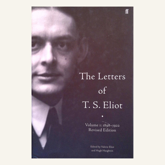 The Letters of T.S. Eliot Volume 1: 1898-1922 Revised Edition & Volume 2: 1923-1925