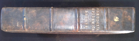 Pseudodoxia Epidemica: Or, Enquiries Into Very Many Received Tenents And Commonly Presumed Truths (The Sixth & Last Edition) by Sir Thomas Brown, Knight, M.D.; together with Religio Medici (The Seventh Edition, etc); and Observations Upon Religio…etc