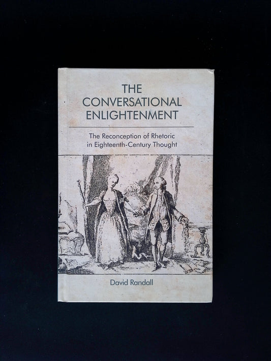 The Conversational Enlightenment: The Reconception of Rhetoric in Eighteenth-Century Thought