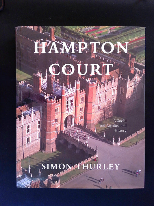 Hampton Court: A Social and Architectural History