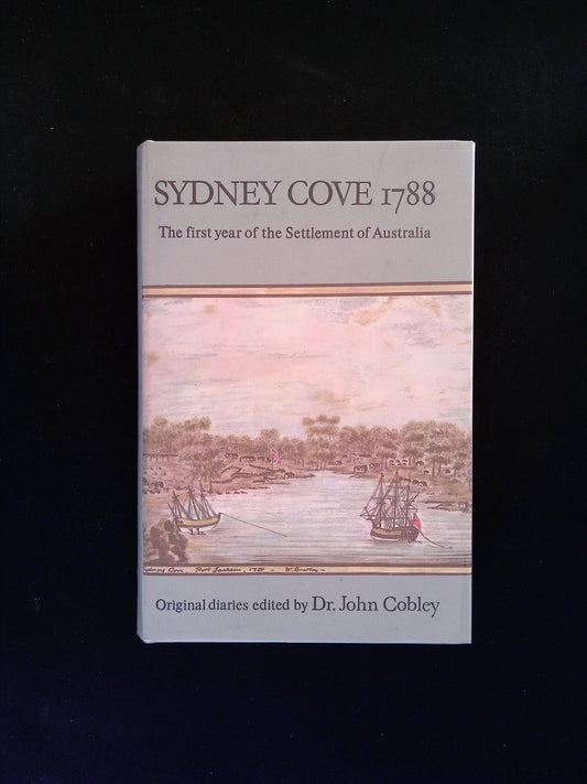 Sydney Cove 1788: The First Year of the Settlement of Australia