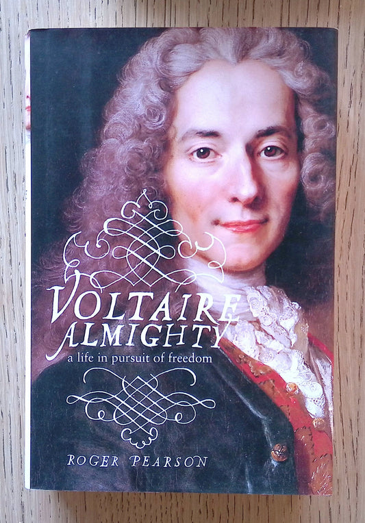 Voltaire Almighty: A Life In Pursuit Of Freedom
