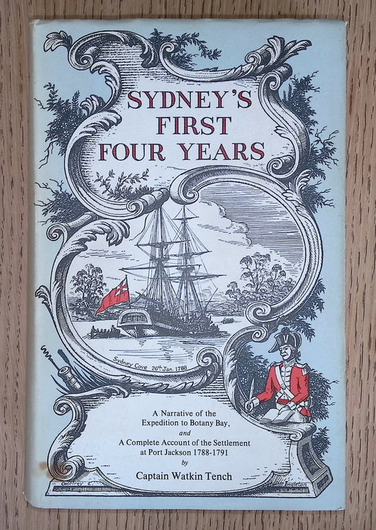 Sydney's First Four Years: "A Narrative of the Expedition to Botany Bay" and "A Complete Account of the Settlement at Port Jackson, 1788-91"