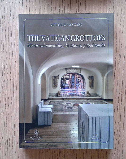 The Vatican Grottoes: Historical Memories, Devotions, Papal Tombs